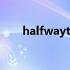 halfwaythere中文翻译（halfway）